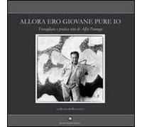 Allora ero giovane pure io. Travagliata e poetica vita di Alfio Pannega