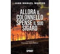 Allora il colonnello spense il suo sigaro