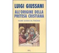 All'origine della pretesa cristiana. Volume secondo del PerCorso