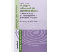 All'origine della psicologia scientifica italiana. Gabriele Buccola tra filosofia positivista e tradizione psichiatrica