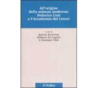 All'origine della scienza moderna: Federico Cesi e l'Accademia dei Lincei. Ediz. illustrata