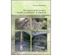 All'origine era l'acqua. I «mulini a palmenti» di Messina