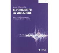 All'origine fu la vibrazione. Nuove e antiche conoscenze tra fisica, esoterismo