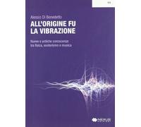 All'origine fu la vibrazione. Nuove e antiche conoscenze tra fisica, esoterismo e musica