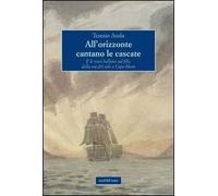 All'orizzonte cantano le cascate. E le navi ballano sul filo, dalla via del sale a Capo Horn