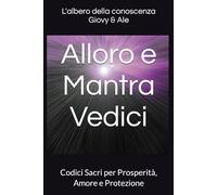 Alloro e Mantra Vedici: Codici Sacri per Prosperità, Amore e Protezione