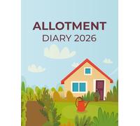 Allotment Diary 2026: Gardening Journal and Weekly Planner to Track Planting, Seasonal Tasks, and Garden Notes