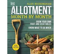Allotment Month By Month: Grow your Own Fruit and Vegetables, Know What to do When