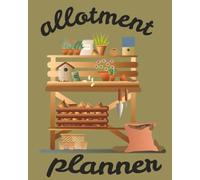 Allotment Planner: A Simple Month-by-Month Garden & Plot Planning Journal for Allotment Growers 3. Organise Your Allotment with Monthly