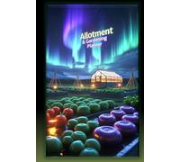 Allotment & Vegetable Garden Planner Updated: A Practical Garden Log Book to Plan Planting, Track Crops, Record Harvests, Monitor Pests, Weather, Expenses and Garden Activities