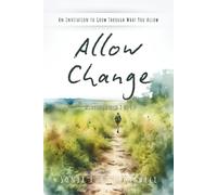 Allow Change: An invitation to glow through what you allow.