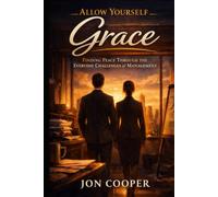 Allow Yourself Grace: Finding Peace Through the Everyday Challenges of Management