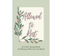 Allowed to Rest. A Gentle Spring Book for Women Who Do Too Much: An Anti-Hustle Reflection Book - A Small Gift of Rest and a Reminder to Slow Down.