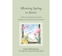 Allowing Spring to Arrive: A Slow Living Guide to Seasonal Rhythms and a Natural Pace of Growth