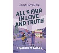All's Fair in Love and Truth - A Highland Happiness Novel: 4