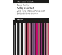 Alltag als Arbeit. Wie Influencer:innen unser Selbstbild verändern: [Was bedeutet das alles?] - Über den Lifestyle der Idole auf Instagram, YouTube, TikTok & Co.: 14667