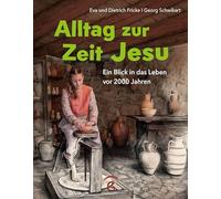 Alltag zur Zeit Jesu: Ein Blick in das Leben vor 2000 Jahren - Für Kinder und junge Jugendliche ab 6 Jahre