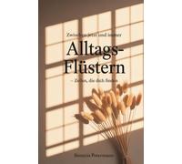 Alltagsflüstern, Zeilen die dich finden.: Zwischen Jetzt und Immer - Gedichte vom dasein