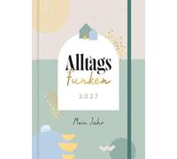 Alltagsfunken 2027: Mein Jahr: der achtsame DIN-A5 Buchkalender: 12 inspirierende Monatstexte, spirituelle Gedanken, Reflexionsfragen und Platz für Notizen als Buch-Kalender