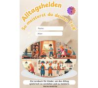 "Alltagshelden - So meisterst du deinen Tag!": "Ein Lernbuch für Kinder, um den Alltag spielerisch zu verstehen und zu meistern."