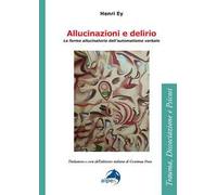 Allucinazioni e delirio. Le forme allucinatorie dell’automatismo verbale