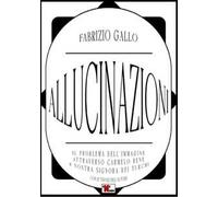 Allucinazioni. Il problema dell'immagine attraverso Carmelo Bene & Nostra Signora dei Turchi. Ediz. illustrata