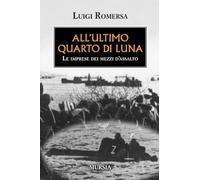 All'ultimo quarto di luna: Le imprese dei mezzi d’assalto