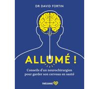 Allumé !: Conseils d'un neurochirurgien pour garder son cerveau en santé