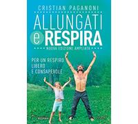 Allungati e respira. Per un respiro libero e consapevole. Ediz. ampliata