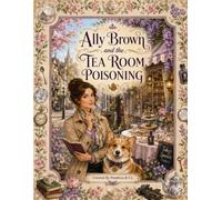 Ally Brown and the Tea Room Poisoning: An Interactive Cozy Mystery Puzzle Book with Word Searches and Hidden Clues