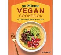 Ally Lazare 30-Minute Vegan Cookbook (Tascabile)