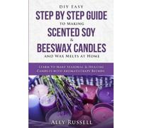 Ally Russell DIY Easy Step By Step Guide to Making Scented Soy & Bee (Tascabile)