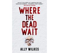 Ally Wilkes Where the Dead Wait (Tascabile)