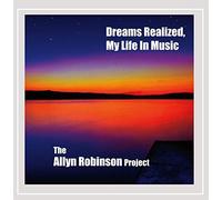 Allyn Robinson Project - Dreams Realized My Life in Music