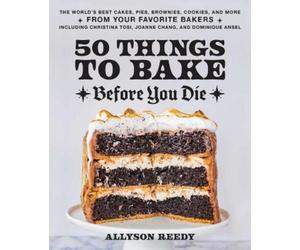 Allyson Reedy 50 Things to Bake Before You Die (Copertina rigida)