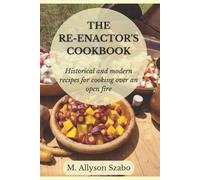 Allyson Szabo The Reenactor's Cookbook (Tascabile)