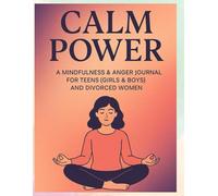 alm Power - A Mindfulness & Anger Journal for Teens (Girls & Boys) and Divorced Women: Daily Prompts and Coping Exercises for Emotional Healing, Stress Relief, and Self-Love