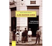Libri Bruschi Renata Adriana - Alma Buenos Aires. Guida Letteraria Al Mito Di Un