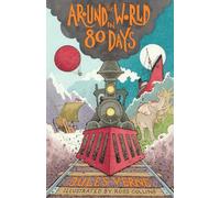 Alma Classics: Around the World in Eighty Days: Jules Verne: New Translation with illustrations by Ross Collins and extra reading material for young readers