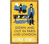 Alma Classics: Down and Out in Paris and London: George Orwell: Annotated Edition