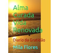 Alma Curada Vida Renovada: Diario da Gratidão