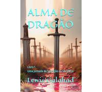 ALMA DE DRAGÃO: Livro 1 - Uma jornada de Salvação ou Sacrificio