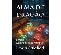 ALMA DE DRAGÃO: LIVRO 2 - A Morte que nos Persegue