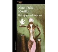 Alma Delia Muri Raíz que no desaparece / A Root That Doesn’t Disapp (Tascabile)