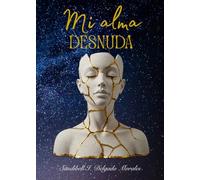 Alma Desnuda: Poemas que van desvistiendo sentimientos que habitan en el interior