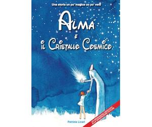 ALMA E IL CRISTALLO COSMICO: Una storia un po' magica un po' vera