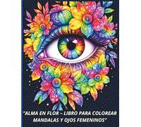 “Alma en Flor - Libro para Colorear Mandalas y Ojos Femeninos”: “Mirada de Mujer - Mandalas Florales para Colorear y Relajarse”