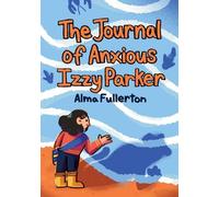 Alma Fullerton The Journal of Anxious Izzy Parker (Tascabile)