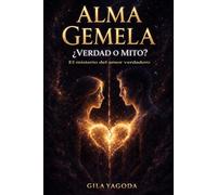 Alma gemela: ¿Verdad o mito?: El misterio del amor verdadero