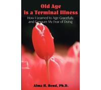 Alma H Bond Old Age is a Terminal Illness (Tascabile)